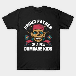 Proud father of a few dumbass kids T-Shirt